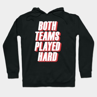 Both Teams Played Hard Hoodie